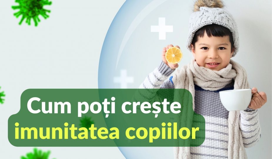 Cum poti creste imunitatea copiilor