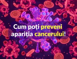 Cum poți preveni apariția cancerului!