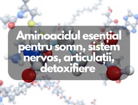 Aminoacidul esential pentru somn, detoxifiere, articulatii